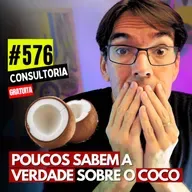 #576 - A VERDADE SOBRE A POLPA DO COCO - CONSULTORIA GRATUITA
