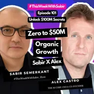 #101 Exclusive! Alex Castro: ZERO to $50 Million Organically
