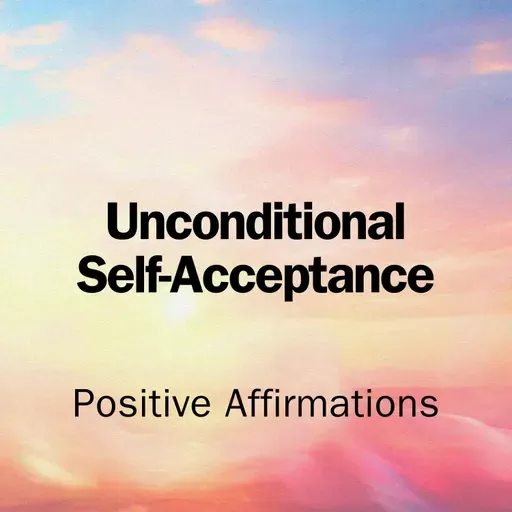 Affirmations for Unconditional Self Acceptance