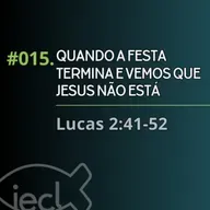 #015. Quando a festa termina e vemos que Jesus não está