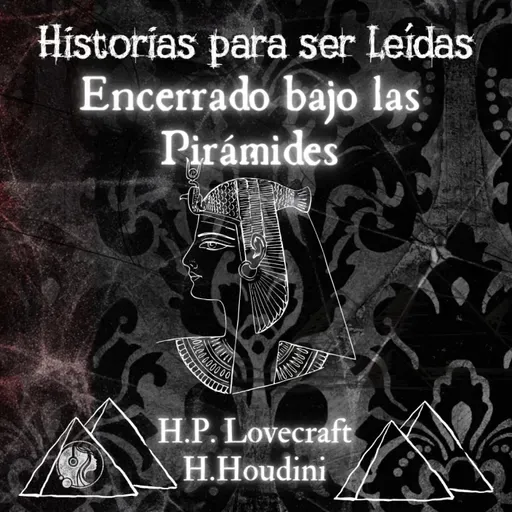 Encerrado bajo las Pirámides. H.P. Lovecraft y Harry Houdini (1924) Intro Especial Cassilda - Episodio exclusivo para mecenas