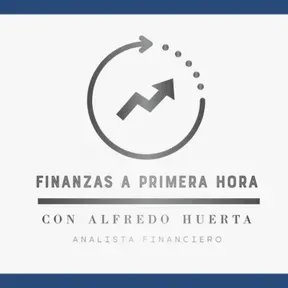 Finanzas a Primera Hora con Alfredo Huerta