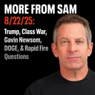 #430 — “More From Sam”: Trump, Gavin Newsom, Class War, DOGE, & Rapid Fire Questions