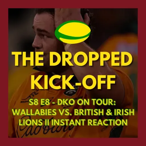 The Dropped Kick-Off 165 - On Tour - Wallabies vs. British & Irish Lions II Instant Reaction