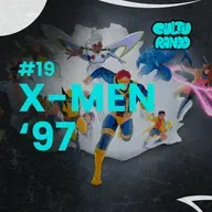 Culturando #19 | X-Men '97: A melhor série da Marvel... LEMBRE SE DISSO! 