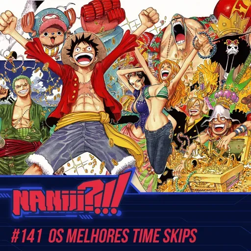 NANIII?!!! #141 – Os Melhores Time Skips dos Animes