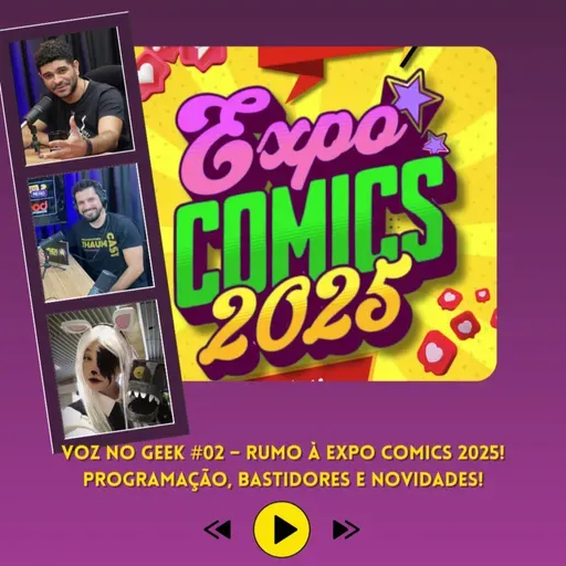 Voz no Geek #02 – Rumo à Expo Comics 2025! Programação, bastidores e novidades!