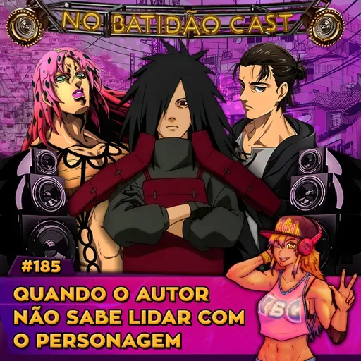 #185 - Quando o autor não sabe lidar com o personagem
