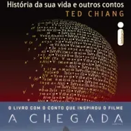 A história da sua vida (A Chegada) - Ted Chiang