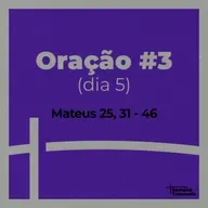 SEMANA TRAVESSIA - Oração #3 - Mt 25, 31 - 46
