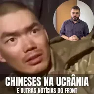 Chineses na Ucrânia e outras Notícias do Front - PHM #170