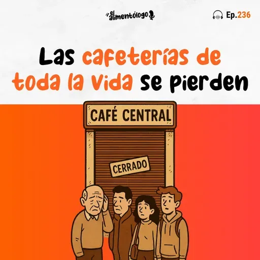 Las cafeterías de toda la vida están muriendo (Ep. 236)