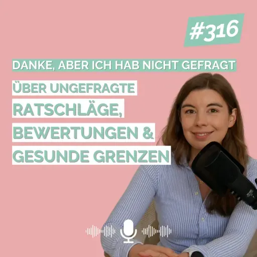 „Danke, aber ich hab nicht gefragt" – über ungefragte Ratschläge, Bewertungen & gesunde Grenzen