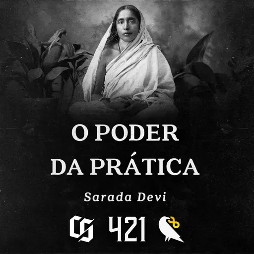 #421 - Sarada Devi - O Poder da Prática
