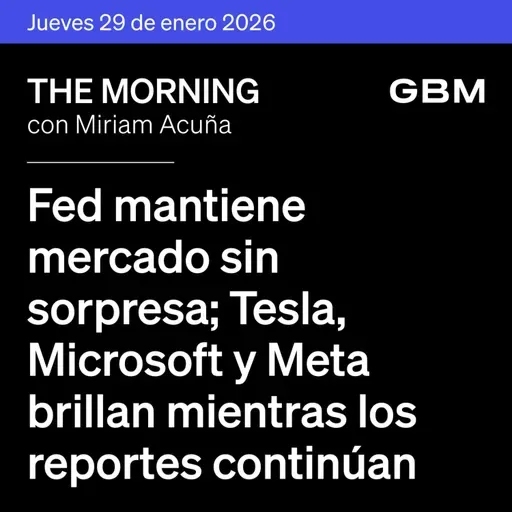 THE MORNING 29-01-26 | Fed mantiene la tasa sin sorpresa; Tesla, Microsoft y Meta brillan mientras los reportes continúan.