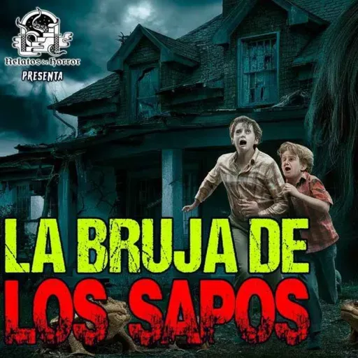 La Bruja de los Sapos (Horror Cast 222)