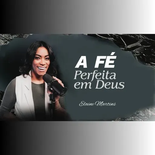 A FÉ perfeita em Deus - Elaine Martins