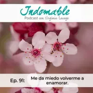 Ep.91 - Me da miedo volverme a enamorar.