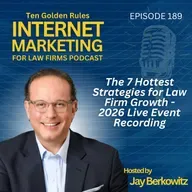 189: The 7 Hottest Strategies for Law Firm Growth - 2026 Live Event Recording with Jay Berkowitz
