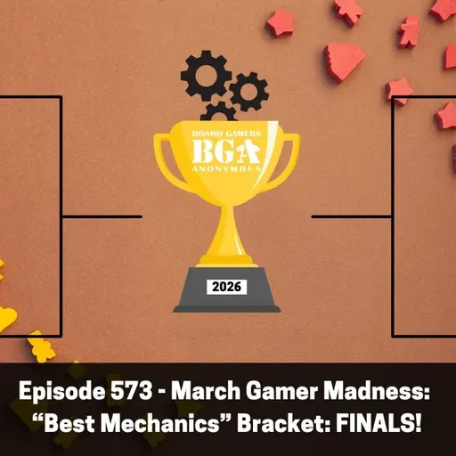 Episode 573 – March Gamer Madness: “Best Mechanics” Bracket: Final Round!