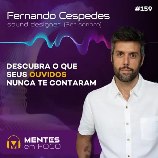 #159 - Descubra o que seus ouvidos nunca te contaram 