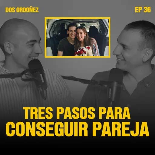 Tres pasos para conseguir pareja | Dos Ordoñez #36