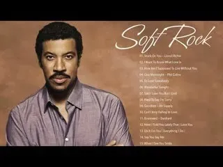 Lionel Richie, Phil Collins, Michael Bolton, George Michael, Air Supply - Best Soft Rock Songs Ever