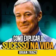 Brian Tracy | QUANDO UM GÊNIO EXPLICA O SUCESSO