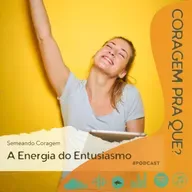 E Se Você Já Estivesse Pronto? - A Energia do Entusiasmo.