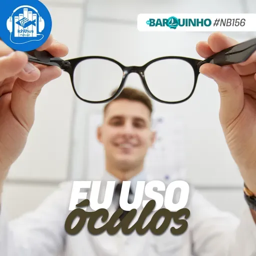#NB156 – Eu uso óculos