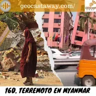 160. Terremoto en Myanmar y Geoquedada 2025