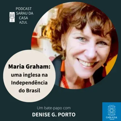 Episódio 65: Maria Graham - uma inglesa na Independência do Brasil, Denise G. Porto