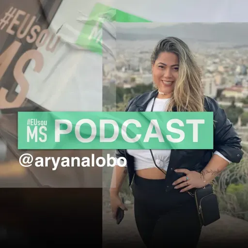 #EUsouMS PODCAST - ARYANA LOBO S02 EP16