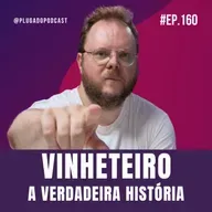 VINHETEIRO - A VERDADEIRA HISTÓRIA #160