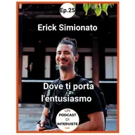 #25 Erick Simionato - Dove ti porta l'entusiasmo