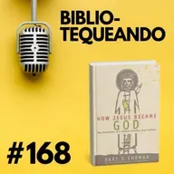 168 - ¿Cómo Jesús se Convirtió en Dios? - Bart D. Ehrman