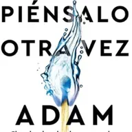 Piénsalo otra vez (Adam Grant) - Audio Resumen