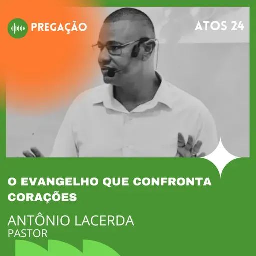 O EVANGELHO QUE CONFRONTA CORAÇÕES | ATOS 24 | PR. ANTÔNIO LACERDA