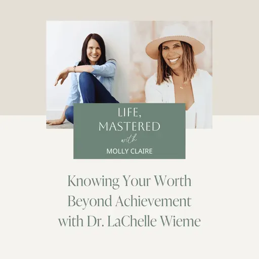 225. Knowing Your Worth Beyond Achievement with Dr. LaChelle Wieme