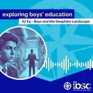 S7/Ep.04 - Boys and the Deepfake Landscape