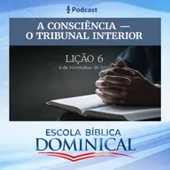 EBD | 06ª LIÇÃO: “A CONSCIÊNCIA - O TRIBUNAL INTERIOR”