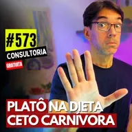 #573 - DIETA CETO CARNÍVORA: POR QUE VOCÊ NÃO EMAGRECE? - CONSULTORIA GRATUITA