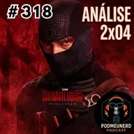 #318 - DEMOLIDOR: RENASCIDO - 2x04 - Melhor episódio? - Feat. Contato Geek ⁨e Dropes Reviews⁩