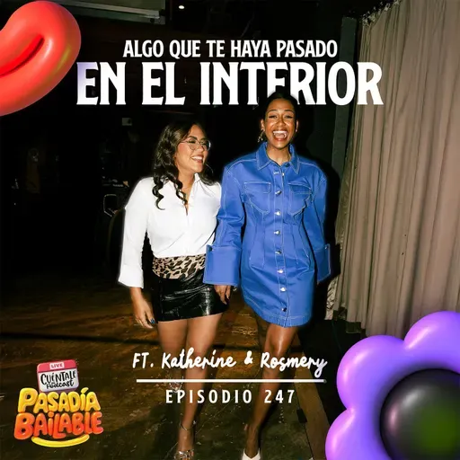 247. Algo que te haya pasado en EL INTERIOR (Ft. Katherine & Rosmery)