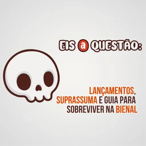 Guia de sobrevivência na Bienal, Suprassuma e nossos lançamentos - Eis a Questão 52