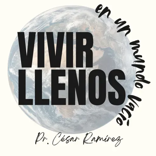 Vivir llenos en un mundo vacío- Pr. César Ramírez