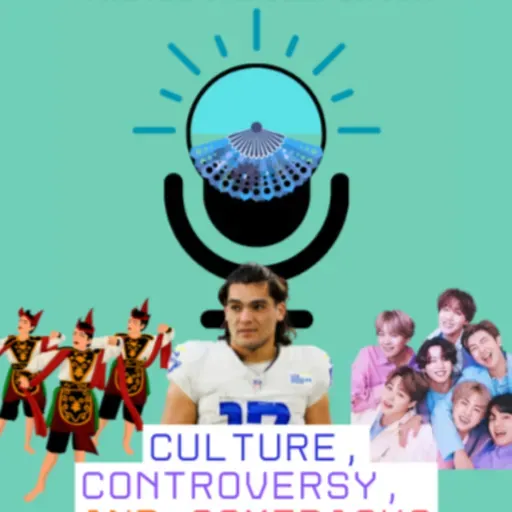 Episode 16: "Culture, Controversy, and Comebacks - Why AAPI Culture Is So Global"