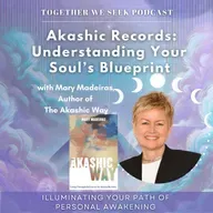 165. Akashic Records: Understanding Your Soul’s Blueprint with Mary Madeiras