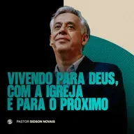 VIVENDO PARA DEUS, COM A IGREJA E PARA O PRÓXIMO | PR. SIDSON NOVAIS