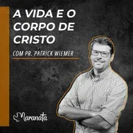 A vida e o corpo de Cristo - Pr. Patrick Wiemer